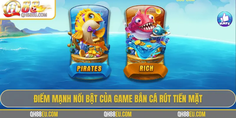 Điểm mạnh nổi bật của game bắn cá rút tiền mặt