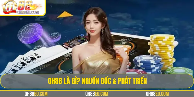 QH88 là gì? Nguồn gốc & Hành trình phát triển